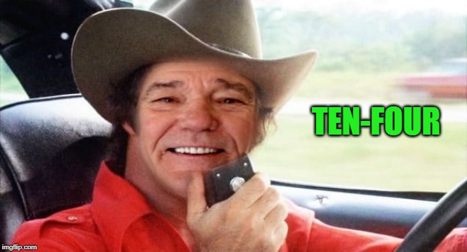 kewlew as burt reynolds | TEN-FOUR | image tagged in kewlew as burt reynolds | made w/ Imgflip meme maker