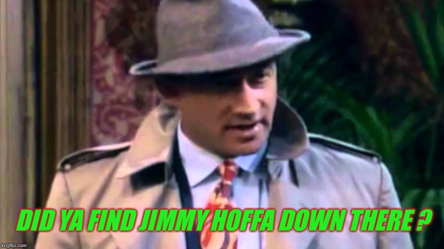 Golden Girls Murder Detective | DID YA FIND JIMMY HOFFA DOWN THERE ? | image tagged in golden girls murder detective | made w/ Imgflip meme maker
