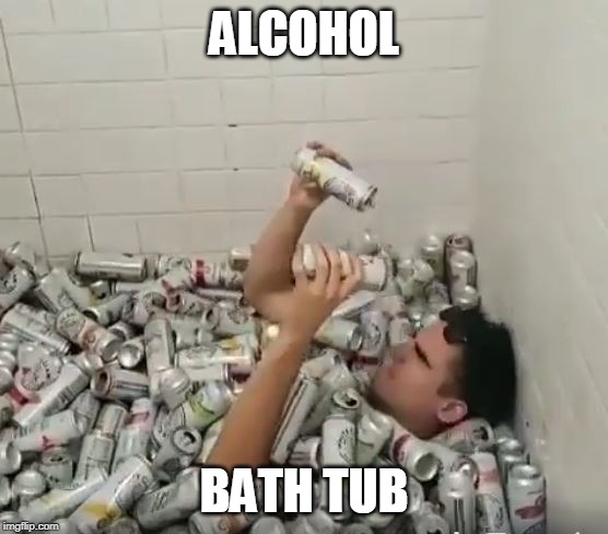ALCOHOL BATH TUB | made w/ Imgflip meme maker