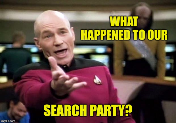 startrek | WHAT HAPPENED TO OUR SEARCH PARTY? | image tagged in startrek | made w/ Imgflip meme maker