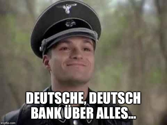 grammar nazi | DEUTSCHE, DEUTSCH BANK ÜBER ALLES... | image tagged in grammar nazi | made w/ Imgflip meme maker