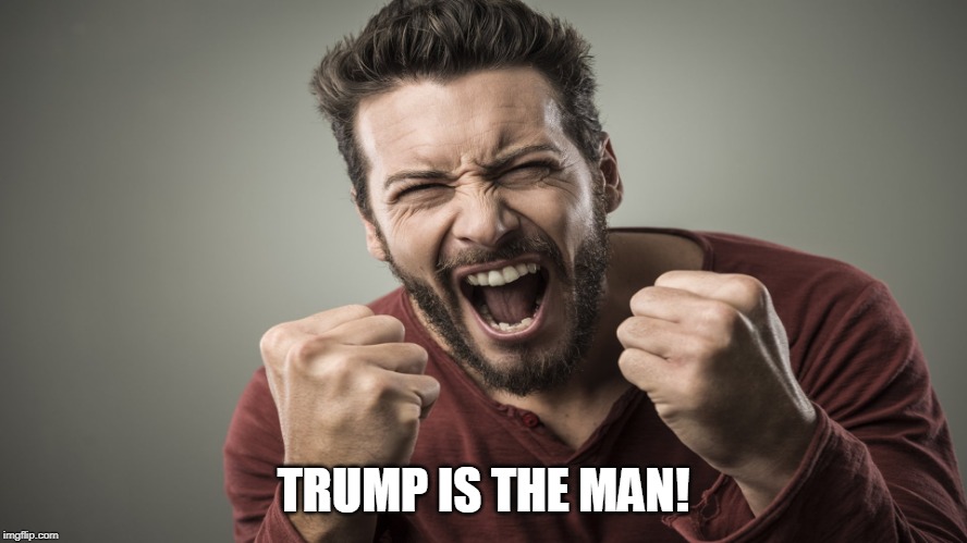 TRUMP IS THE MAN! | made w/ Imgflip meme maker