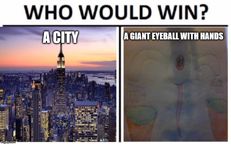 City Vs. Demonic Eyeball |  A GIANT EYEBALL WITH HANDS; A CITY | made w/ Imgflip meme maker