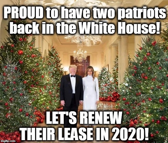 KAG in 2020! | PROUD to have two patriots back in the White House! LET'S RENEW THEIR LEASE IN 2020! | image tagged in politics,political meme,politics lol,political humor,politicians,political | made w/ Imgflip meme maker