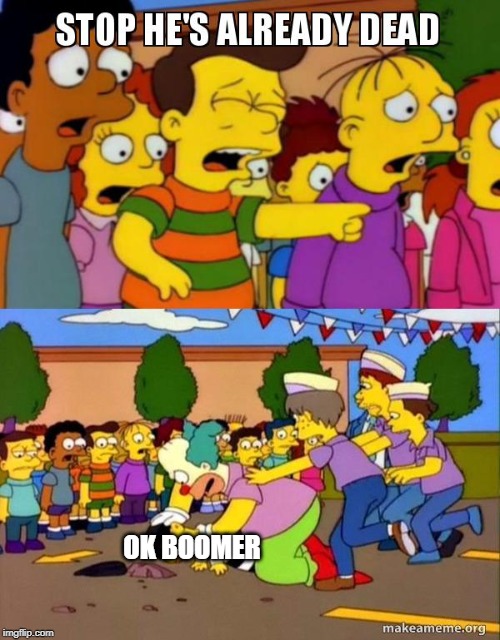 Stop He's Already Dead | OK BOOMER | image tagged in stop he's already dead | made w/ Imgflip meme maker