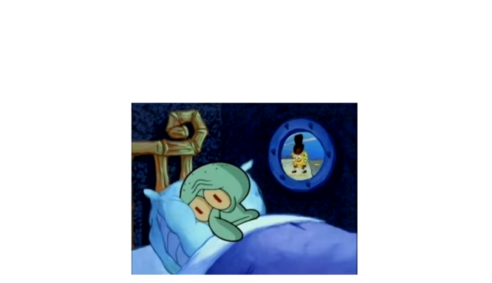 High Quality Squidward unable to sleep due to SpongeBob Blank Meme Template