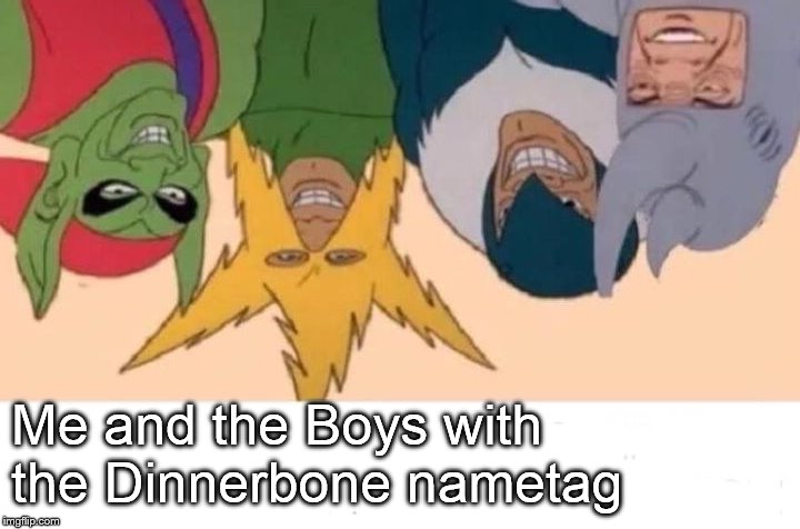 Me And The Boys | Me and the Boys with the Dinnerbone nametag | image tagged in memes,me and the boys | made w/ Imgflip meme maker