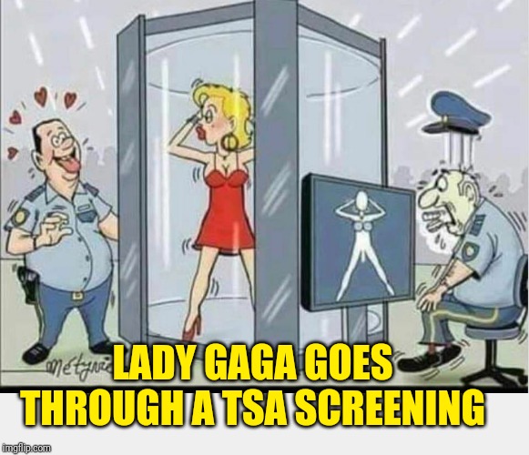 Lady GaGa TSA | LADY GAGA GOES THROUGH A TSA SCREENING | image tagged in lady gaga tsa | made w/ Imgflip meme maker