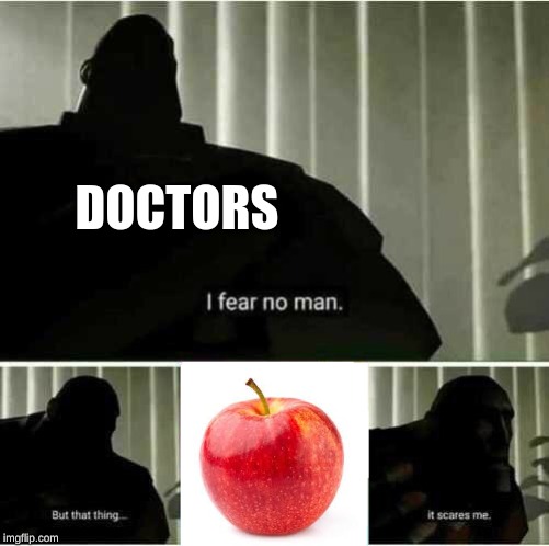 I fear no man | DOCTORS | image tagged in i fear no man,funny | made w/ Imgflip meme maker