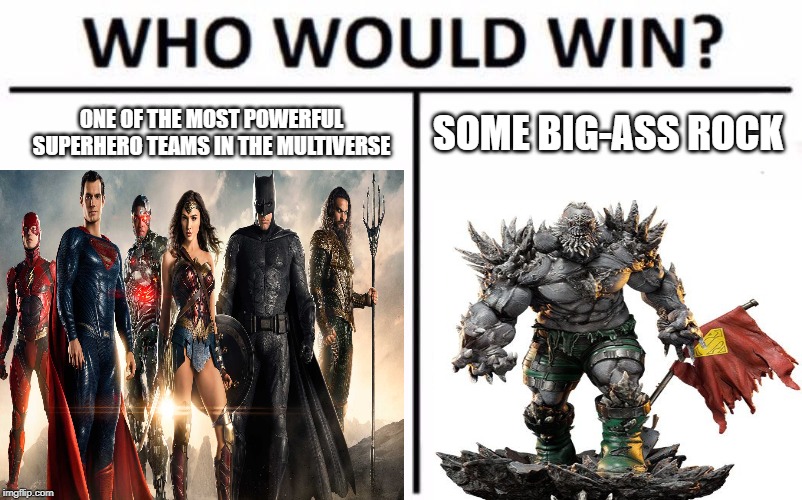 ONE OF THE MOST POWERFUL SUPERHERO TEAMS IN THE MULTIVERSE; SOME BIG-ASS ROCK | image tagged in who would win | made w/ Imgflip meme maker