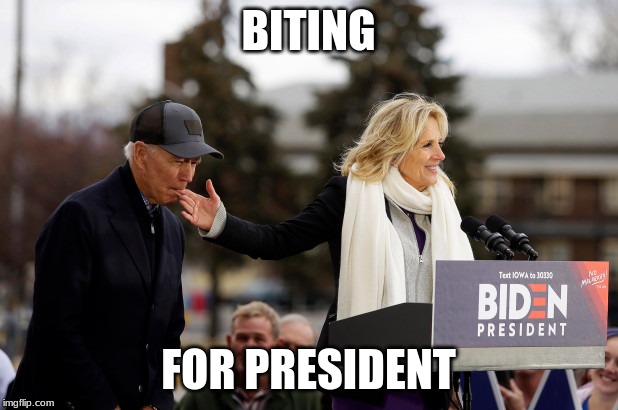 Joe Biden | BITING; FOR PRESIDENT | image tagged in joe biden | made w/ Imgflip meme maker