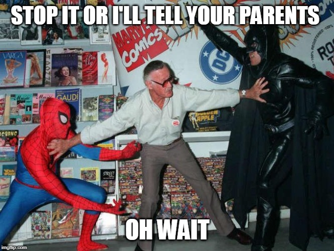 STOP IT OR I'LL TELL YOUR PARENTS; OH WAIT | image tagged in marvel | made w/ Imgflip meme maker