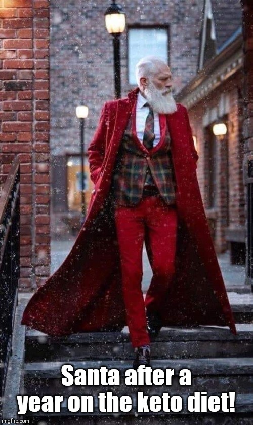 Santa after a year on the keto diet! | image tagged in dieting,santa claus,santa clause,cool | made w/ Imgflip meme maker