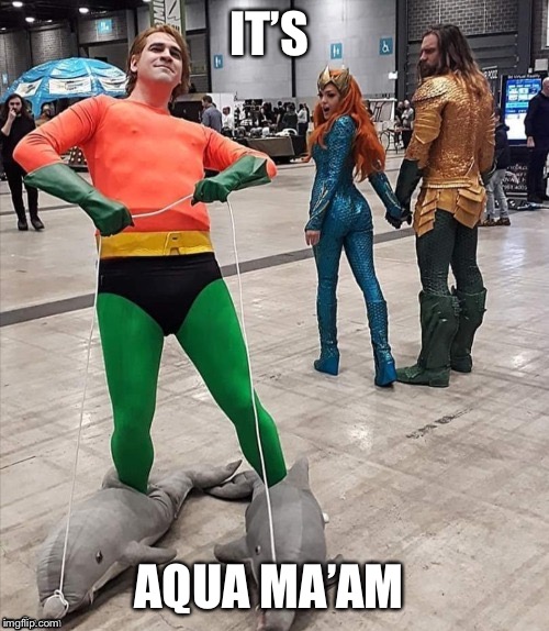 Distracted Aqua-Man | IT’S; AQUA MA’AM | image tagged in distracted aqua-man | made w/ Imgflip meme maker