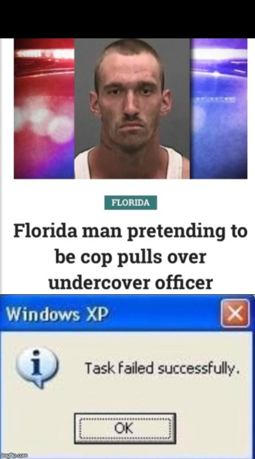The police is undercover | image tagged in task failed successfully,funny,memes,florida man,undercover,police | made w/ Imgflip meme maker