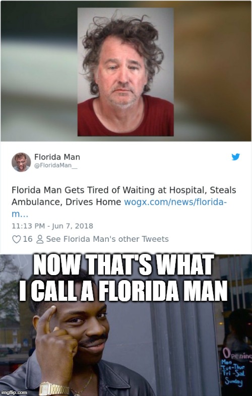 ahh | NOW THAT'S WHAT I CALL A FLORIDA MAN | image tagged in memes,roll safe think about it,funny,hospital,ambulance,florida man | made w/ Imgflip meme maker