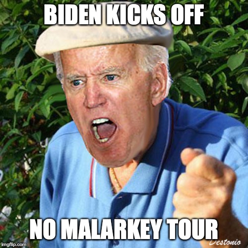 Get that youth vote! | BIDEN KICKS OFF; NO MALARKEY TOUR | image tagged in biden,election 2020 | made w/ Imgflip meme maker