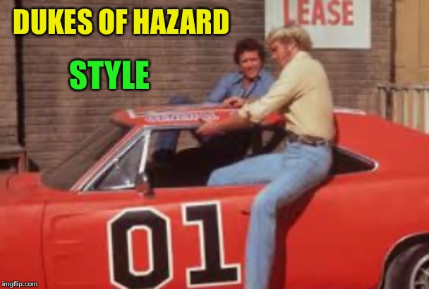 DUKES OF HAZARD STYLE | made w/ Imgflip meme maker