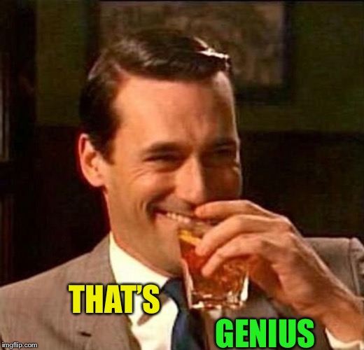 Laughing Don Draper | THAT’S GENIUS | image tagged in laughing don draper | made w/ Imgflip meme maker