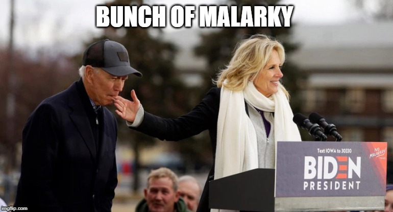 Biden's a Biter: Great Start to his "No Malarky" Tour | BUNCH OF MALARKY | image tagged in biden is a biter,biden,no malarky tour,president,campaign | made w/ Imgflip meme maker