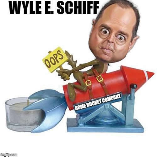 Adam Schiff | WYLE E. SCHIFF; ACME ROCKET COMPANY | image tagged in wile e coyote,screwed,oops | made w/ Imgflip meme maker