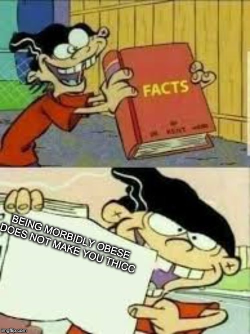 book of facts | BEING MORBIDLY OBESE DOES NOT MAKE YOU THICC | image tagged in book of facts | made w/ Imgflip meme maker