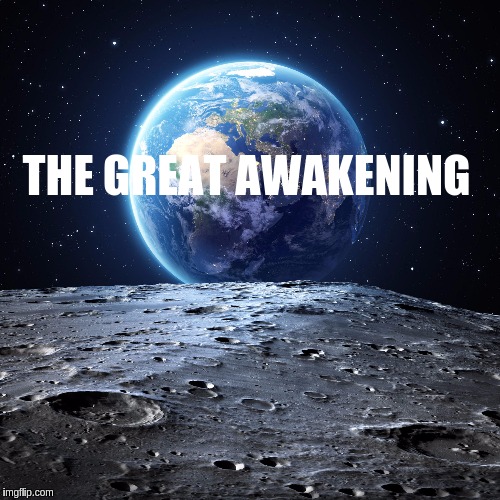 THE GREAT AWAKENING | image tagged in the great awakening | made w/ Imgflip meme maker