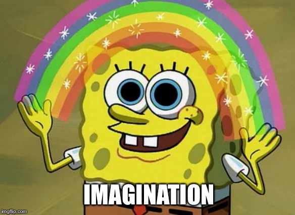 Imagination Spongebob Meme | IMAGINATION | image tagged in memes,imagination spongebob | made w/ Imgflip meme maker