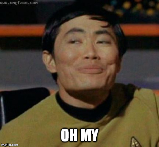 sulu | OH MY | image tagged in sulu | made w/ Imgflip meme maker