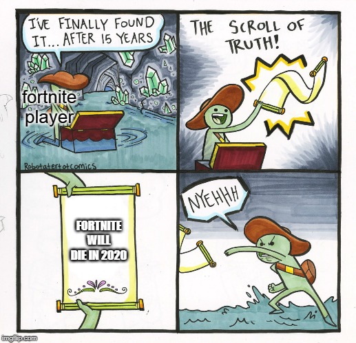 The Scroll Of Truth Meme | fortnite player; FORTNITE WILL DIE IN 2020 | image tagged in memes,the scroll of truth | made w/ Imgflip meme maker