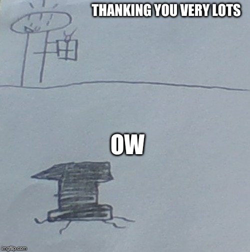 very lots | THANKING YOU VERY LOTS; OW | image tagged in very lots | made w/ Imgflip meme maker