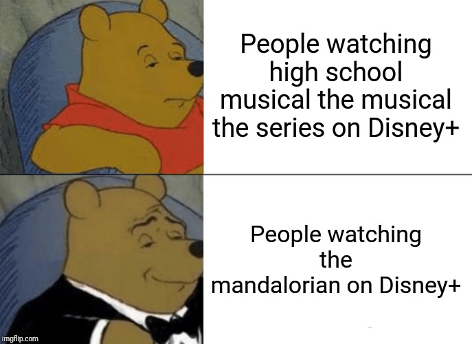 another mandalorian meme I made | People watching high school musical the musical the series on Disney+; People watching the mandalorian on Disney+ | image tagged in memes,tuxedo winnie the pooh,funny,star wars,disney plus,the mandalorian | made w/ Imgflip meme maker