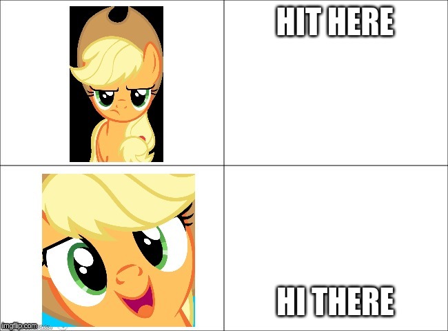 applejack mood | HIT HERE; HI THERE | image tagged in applejack mood | made w/ Imgflip meme maker