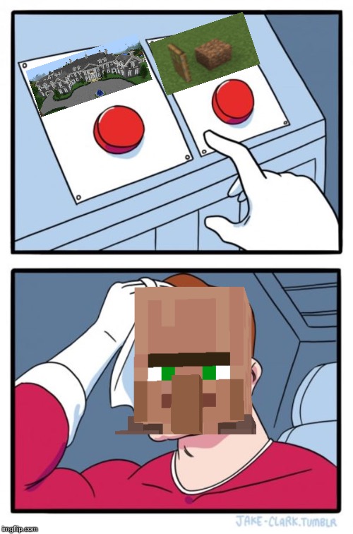 Villagers Choosing Homes | image tagged in memes,two buttons,minecraft villagers,house | made w/ Imgflip meme maker