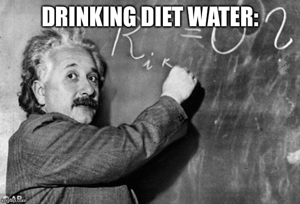Smart | DRINKING DIET WATER: | image tagged in smart | made w/ Imgflip meme maker