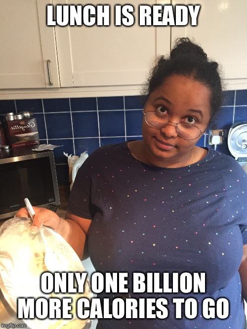 Sudanese Mom | LUNCH IS READY; ONLY ONE BILLION MORE CALORIES TO GO | image tagged in sudanese mom | made w/ Imgflip meme maker