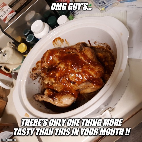 I love both.. always so tasty !! | OMG GUY'S... THERE'S ONLY ONE THING MORE TASTY THAN THIS IN YOUR MOUTH !! | image tagged in tast,warm,fresh,delicious | made w/ Imgflip meme maker