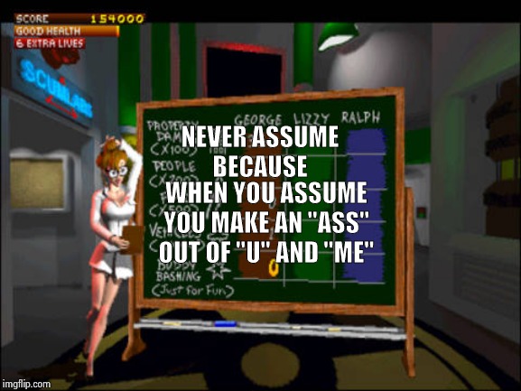 A bit of advice for Ambassador Sondland | NEVER ASSUME
BECAUSE; WHEN YOU ASSUME
YOU MAKE AN "ASS"
OUT OF "U" AND "ME" | image tagged in doctor betty veronica,did you just assume my gender,presumption,you're doing it wrong,nothing burger,wow look nothing | made w/ Imgflip meme maker
