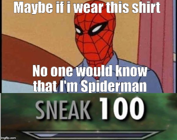 sneaky spidey | Maybe if i wear this shirt; No one would know that I'm Spiderman | image tagged in spiderman,sneak 100 | made w/ Imgflip meme maker