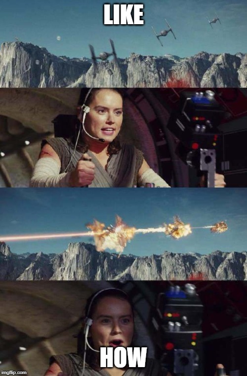 Triggerhappy Rey |  LIKE; HOW | image tagged in triggerhappy rey | made w/ Imgflip meme maker
