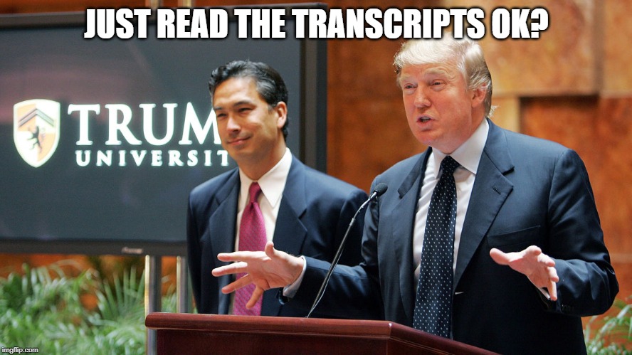 Yes, read them | JUST READ THE TRANSCRIPTS OK? | image tagged in trump university,crook,maga,impeach trump,criminal,asshole | made w/ Imgflip meme maker