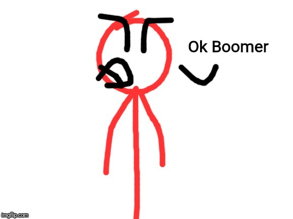 Ok Boomer | image tagged in ok boomer | made w/ Imgflip meme maker