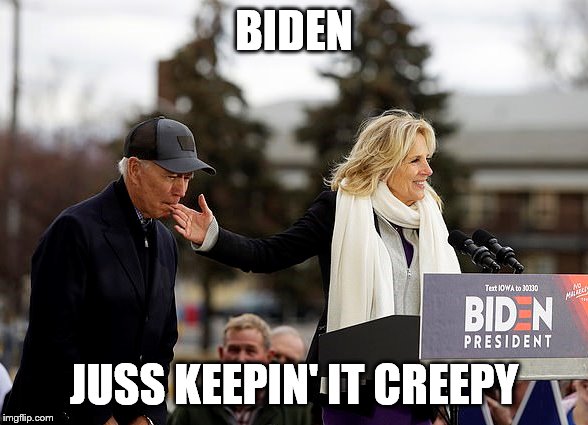 Creepy Biden Biting Fingers | BIDEN; JUSS KEEPIN' IT CREEPY | image tagged in creepy biden biting fingers | made w/ Imgflip meme maker