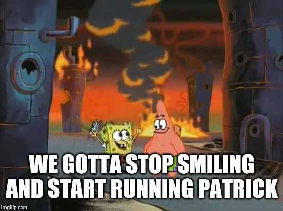 "We did it, Patrick! We saved the City!" | WE GOTTA STOP SMILING AND START RUNNING PATRICK | image tagged in we did it patrick we saved the city | made w/ Imgflip meme maker