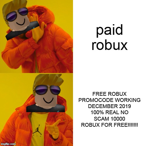 Drake Hotline Bling Meme | paid robux; FREE ROBUX PROMOCODE WORKING DECEMBER 2019 100% REAL NO SCAM 10000 ROBUX FOR FREE!!!!!!! | image tagged in memes,drake hotline bling | made w/ Imgflip meme maker