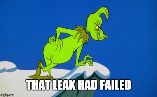 Grinch  | THAT LEAK HAD FAILED | image tagged in grinch | made w/ Imgflip meme maker