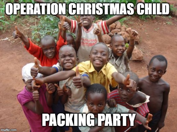 Happy Kids | OPERATION CHRISTMAS CHILD; PACKING PARTY | image tagged in happy kids | made w/ Imgflip meme maker