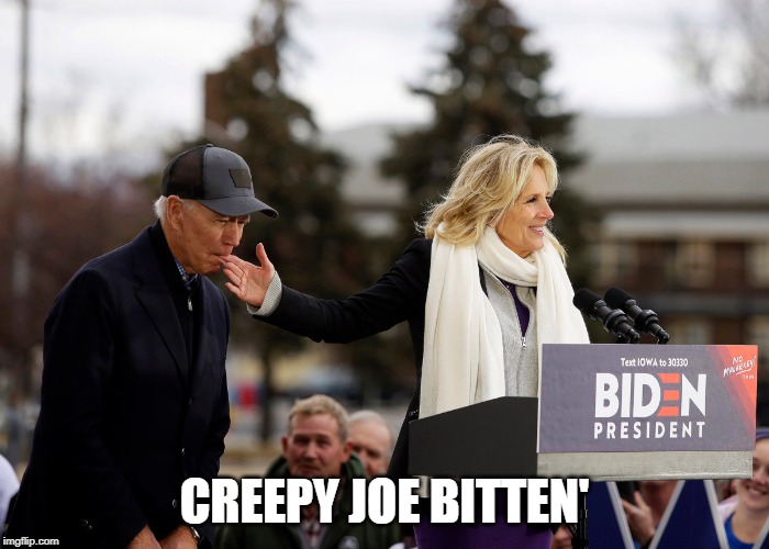 Joe Biden | CREEPY JOE BITTEN' | image tagged in joe biden | made w/ Imgflip meme maker