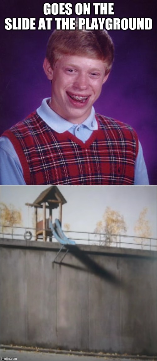 bad luck brian as a child | GOES ON THE SLIDE AT THE PLAYGROUND | image tagged in memes,bad luck brian,slide,playground | made w/ Imgflip meme maker