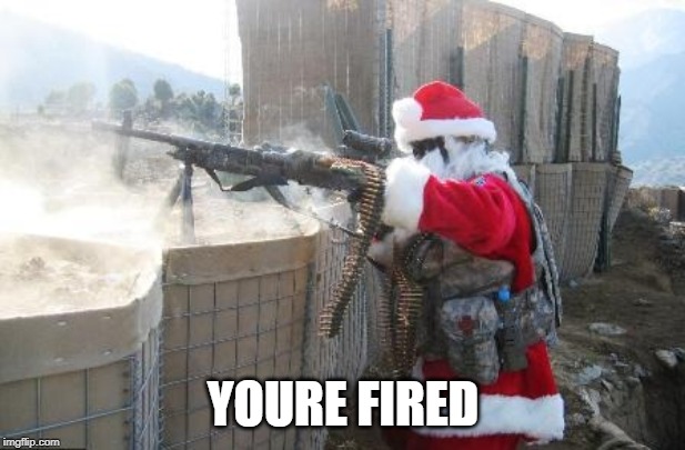 YOURE FIRED | image tagged in memes,hohoho | made w/ Imgflip meme maker